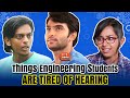 Things Engineering Students Are Tired Of Hearing