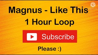 MAGNUS - Like This (1 Hour Loop)