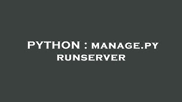 PYTHON : manage.py runserver