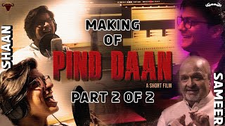 Making of Pind Daan - A Short Film | Part 2 of 2 | Shaan | Sameer