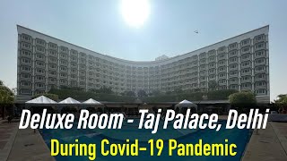 Staying at Deluxe Room of Taj Palace, New Delhi During the Covid-19 Pandemic