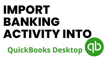 How to Import Banking Activity Into QuickBooks Desktop