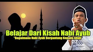 Belajar Dari Kisah Nabi Ayub, Bergantung Kepada Allah. Ustadz Abdul Somad