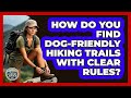 How Do You Find Dog-friendly Hiking Trails With Clear Rules? - The Hiker's Advice