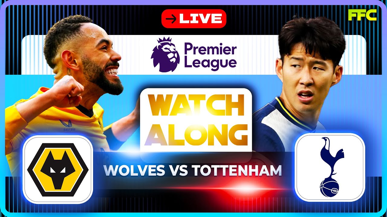 WOLVES VS TOTTENHAM LIVE MATCH WATCH ALONG Premier League LIVE