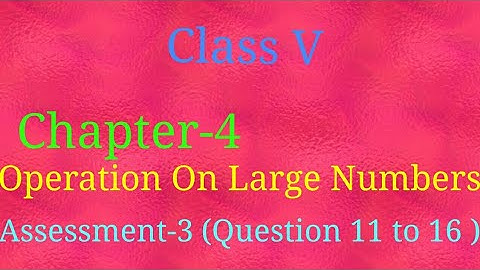 //Class V// Chapter - 4//Operation on large numbers //Assessment - 3//Question 11to 16//Mathematics