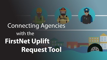 Connecting Agencies with the FirstNet Uplift Request Tool