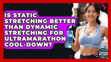Is Static Stretching Better Than Dynamic Stretching For Ultramarathon Cool-down?
