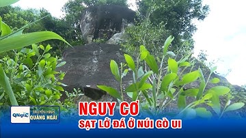 Nguy cơ sạt lở đá ở núi Gò Ui | QNgTV