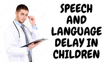 FAQS On Speech And Language Delay In Children