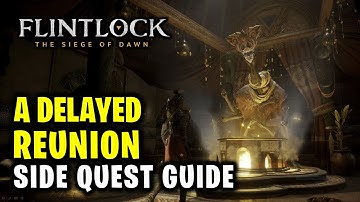 A Delayed Reunion - Side Quest Walkthrough | Flintlock The Siege of Dawn