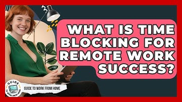 What Is Time Blocking For Remote Work Success? - Guide To Work From Home