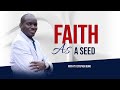 Faith as a seed  pst stephen ouko