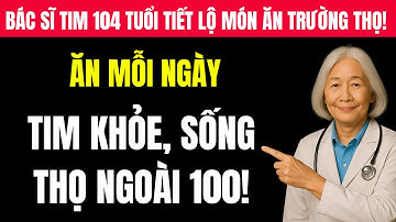 Bác sĩ Tim mạch 104 tuổi tiết lộ: Ăn món này mỗi ngày và khuyên bạn cũng nên thử!