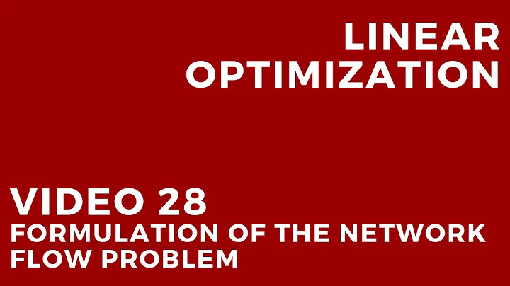 Linear Optimization - Video 28: Formulation of the network flow problem