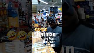 BATMANLive From The LIQUOR STORE lol viral shorts
