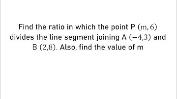 Find the ratio in which the point P (m,6) divides the line segment joining A (-4,3) and B (2,8).