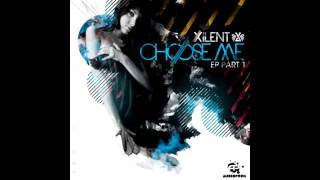 Video thumbnail of "Xilent - Choose Me I."