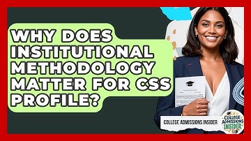 Why Does Institutional Methodology Matter For CSS Profile? - College Admissions Insider