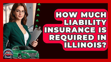 How Much Liability Insurance Is Required In Illinois? - Auto Coverage Explained