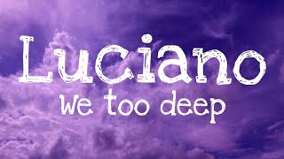 Luciano - We too deep (Lyrics Video)
