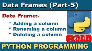 Operations on Python Data Frame | Add  | Rename | Delete a Column in Python Data Frame In Hindi #5