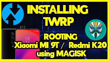Installing TWRP and Rooting Xiaomi Mi 9T/ Redmi K20