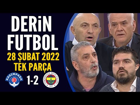 Derin Futbol 28 Şubat 2022 Tek Parça ( Kasımpaşa 1-2 Fenerbahçe )