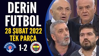 Derin Futbol 28 Şubat 2022 Tek Parça Kasımpaşa 1-2 Fenerbahçe