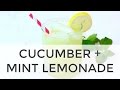 CUCUMBER MINT LEMONADE | homemade lemonade recipe