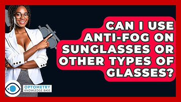 Can I Use Anti-Fog On Sunglasses Or Other Types Of Glasses? - Optometry Knowledge Base
