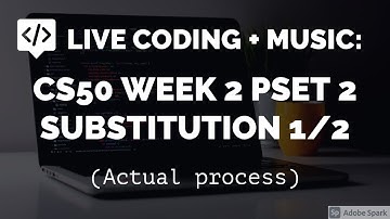 Live coding with music : CS50 Week 2 PSET 2 Substitution 1/2 (Actual process)