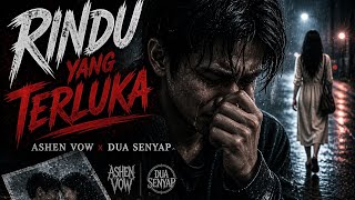 RINDU YANG TERLUKA - ASHEN VOW x DUA SENYAP | Lagu Sedih Paling Emosional 2026