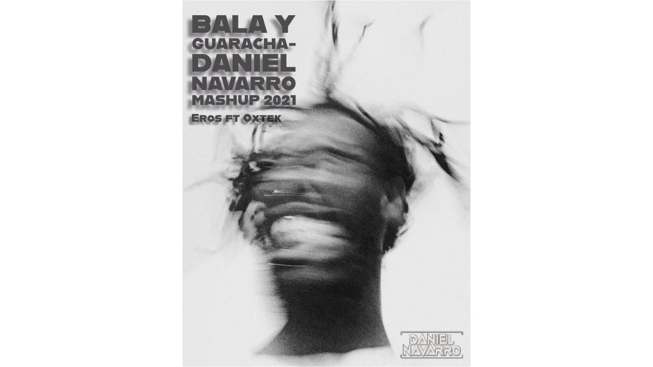 BALA Y GUARACHA - EROS FT OXTEK (DANIEL NAVARRO MASHUP 2021)