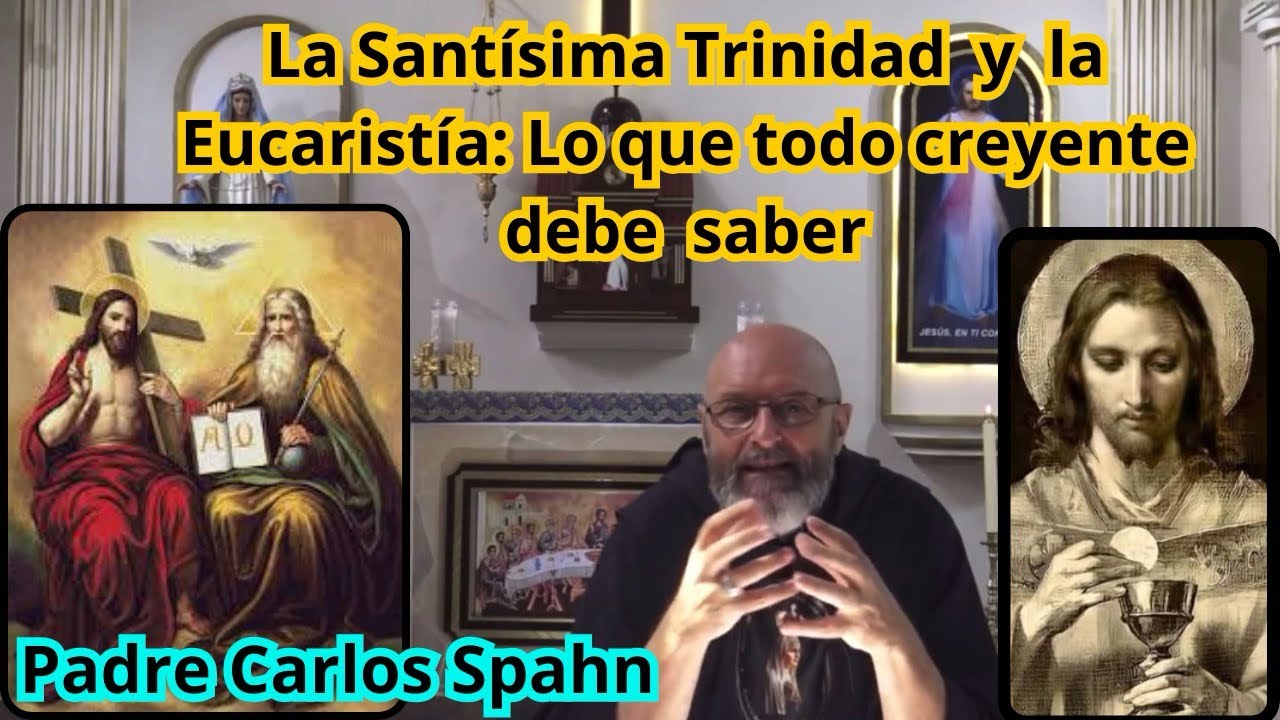 La Santísima Trinidad y la Eucaristía: Lo que todo creyente debe saber - Padre Carlos Spahn