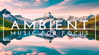 Music To Help You Focus While Studying  4 Hours Of Ambient Music For Reading, ADHD Focus Music