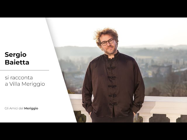 Sergio Baietta si racconta a Villa Meriggio