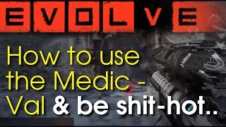 Evolve: Medic Tips - Val - Want to learn how to use Val? - watch this!