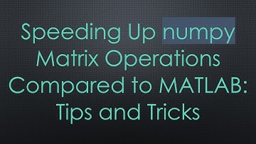 Speeding Up numpy Matrix Operations Compared to MATLAB: Tips and Tricks