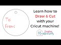 How to Draw then Cut with your Cricut Machine