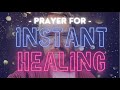 Prayer For Instant Healing!