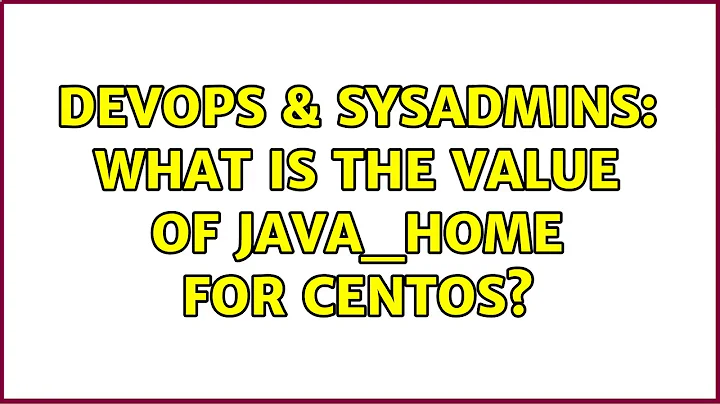 DevOps & SysAdmins: What is the value of JAVA_HOME for CentOS? (8 Solutions!!)