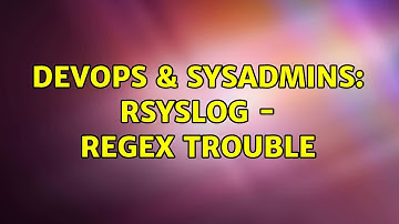 DevOps & SysAdmins: rsyslog - regex trouble (3 Solutions!!)