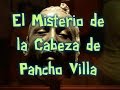 El Misterio de la Cabeza de Pancho villa.