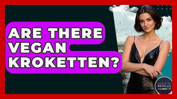 Are There Vegan Kroketten? - Exploring The Benelux