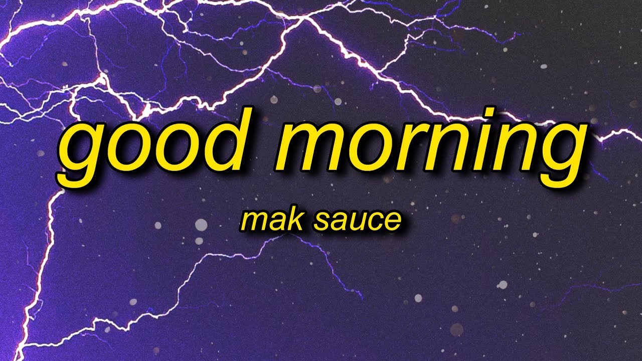 Mak Sauce   Good Morning Lyrics