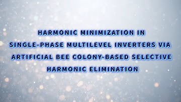 HARMONIC MINIMIZATION IN SINGLE PHASE MULTILEVEL INVERTERS VIA ARTIFICIAL BEE COLONY BASED SELECTIVE