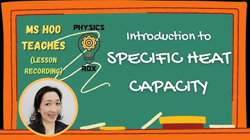 Introduction to SPECIFIC HEAT CAPACITY [PHYSICS ROX ~ MS HOO EXPLAINS]