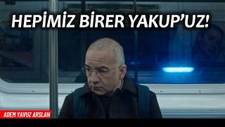 Çünkü Hepimiz Birer Yakupuz Adem Yavuz Arslan