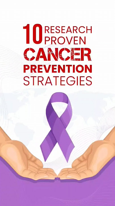 10 Research Proven Cancer Prevention Strategies